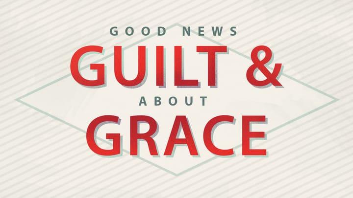 Guilt & Grace
