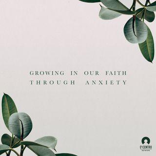 Growing Our Faith Through Anxiety