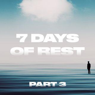 7 Days of Rest (Part 3)