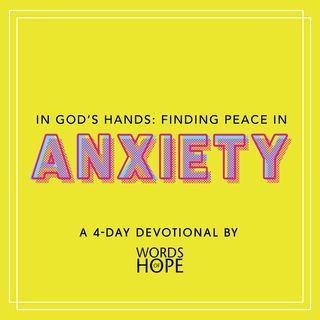 In God's Hands: Finding Peace in Anxiety