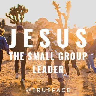Jesus the Small Group Leader