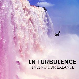 In Turbulence - Finding Our Balance