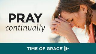 Pray Continually: Devotions From Time Of Grace Proverbs 15:29 New King James Version
