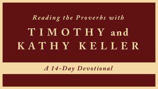 Reading The Proverbs With Timothy And Kathy Keller Proverbs 1:1, 7 The Passion Translation