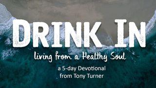 Drink In: Living From A Healthy Soul روما 23:6 كتاب الحياة