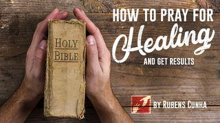 How To Pray For Healing And Get Results Luke 4:40-43 New American Standard Bible - NASB 1995