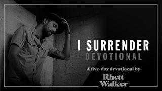 I Surrender Devotional by Rhett Walker John 4:34-38 New King James Version