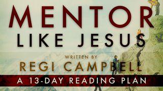 Mentor Like Jesus: Exploring How He Made Disciples Luke 6:12 New Living Translation