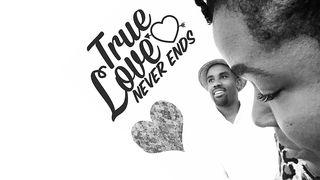 True Love Never Ends Proverbs 17:17 New Living Translation