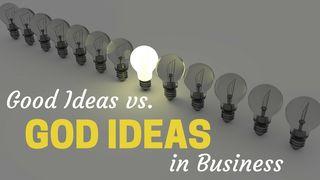 Good Ideas Vs. God Ideas In Business Galatians 5:25 English Standard Version 2016