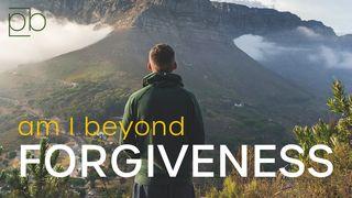 Am I Beyond Forgiveness? By Pete Briscoe Hebrews 13:8 Amplified Bible, Classic Edition