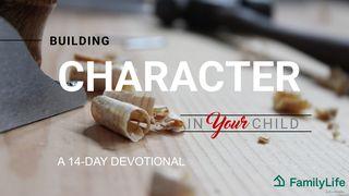Building Character In Your Child Proverbs 20:7 King James Version