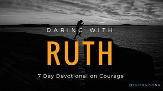 Daring With Ruth: 7 Days Of Courage Ruth 2:1-4 New International Version