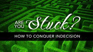 Are You Stuck? How To Conquer Indecision Psalm 86:15 King James Version