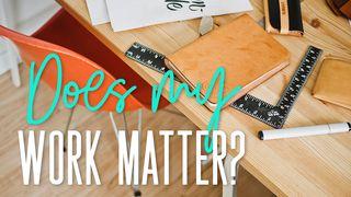 Does My Work Matter? Genesis 1:1 King James Version