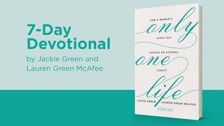 Only One Life: How A Woman’s Every Day Shapes An Eternal Legacy Psalms 39:4-5 New International Version