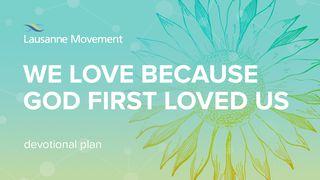 We Love Because God First Loved Us Psalms 104:27 New Living Translation