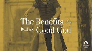 The Benefits Of A Real And Good God Psalm 103:15-19 English Standard Version 2016