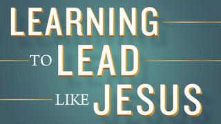 Learning to Lead Like Jesus Proverbs 13:20 New International Version
