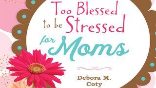 Too Blessed To Be Stressed For Moms Psalms 25:15-17 New International Version