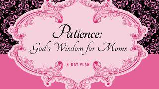 Patience: God's Wisdom for Moms Hosea 11:1 New International Version