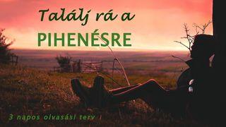 Találj rá a pihenésre! Ézsaiás próféta könyve 40:29 2012 HUNGARIAN BIBLE: EASY-TO-READ VERSION