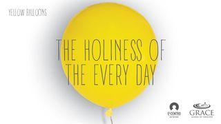 The Holiness Of The Every Day Jeremiah 33:3 New International Version