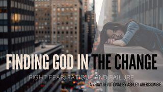 Finding God In The Change: Fight Fear, Failure and Fatigue James 3:2 New King James Version