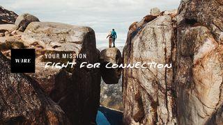 Your Mission // Fight For Connection 1 Corinthians 16:13-14 English Standard Version 2016