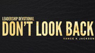 Don't Look Back By Vance K. Jackson Genesis 19:26 New International Version