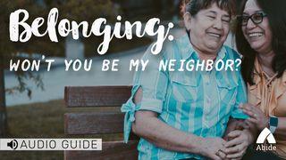 Belonging: Won't You Be My Neighbor? Ephesians 4:15 New Living Translation