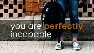 You Are Perfectly Incapable By Pete Briscoe Luke 9:1-2, 37-43 New Living Translation