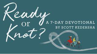 Ready Or Knot? By Scott Kedersha Proverbs 12:15 Amplified Bible