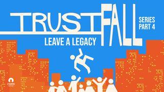 Leave A Legacy - Trust Fall Series Psalms 78:4 New Living Translation