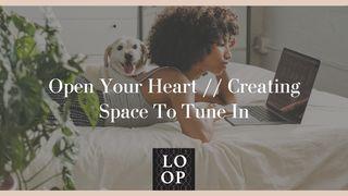Open Your Heart // Creating Space to Tune In Song of Songs 8:6-7 New International Version