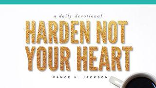 Harden Not Your Heart John 6:63 New International Version