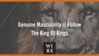Genuine Masculinity // Follow the King of Kings Haggai 1:5-6 New International Version