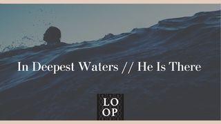 In Deepest Waters // He Is There Luke 8:15 King James Version