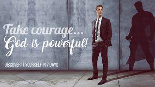 Take Courage... God Is Powerful! Exodus 17:14 New Living Translation
