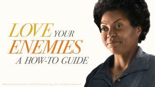Love Your Enemies: A How To Guide Matthew 5:48 New International Version