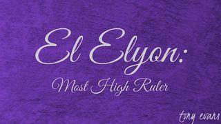 El Elyon: Most High Ruler Genesis 12:2-3 New Living Translation