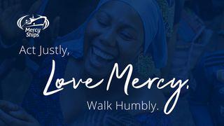 Act Justly, Love Mercy, Walk Humbly Matthew 25:40 New International Version