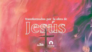 Transformados por la obra de Jesús  Juan 14:9-10 Nueva Biblia Viva
