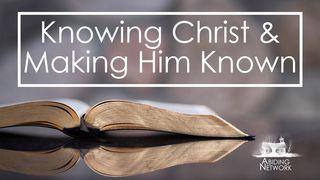 Knowing Christ & Making Him Known  Matthew 4:17, 23 New Living Translation