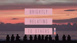Brightly Relating To Others Galatians 6:1-3 The Message