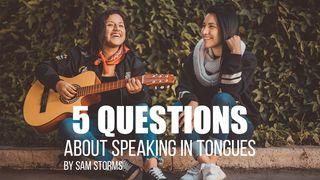 5 Questions About Speaking In Tongues Acts 2:1 New International Version
