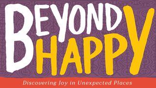 Beyond Happy: Discovering Joy In Unexpected Places Psalms 4:7 New Living Translation