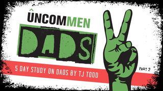 UNCOMMEN: Dads 2 Proverbs 22:6 King James Version