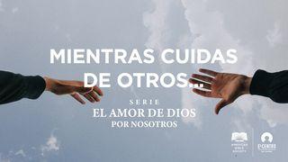 [Serie El amor de Dios por nosotros] Mientras cuidas de otros… Romanos 8:26-27 Nueva Versión Internacional - Español