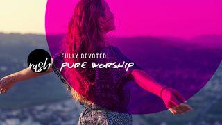 Fully Devoted // Pure Worship Matthew 22:37-39 New King James Version